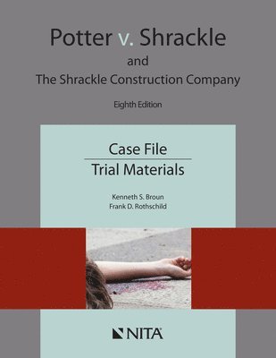 Kenneth S. Broun, Frank D. Rothschild - Potter v. Shrackle and The Shrackle Construction Company: Case File, Trial Materials, Häftad