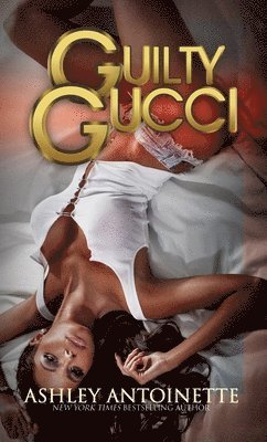 Ashley Antoinette - Antoinette, A: Guilty Gucci, Häftad