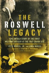 bokomslag The Roswell Legacy: The Untold Story of the First Military Officer at the 1947 Crash Site