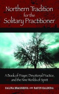 bokomslag Northern Tradition for the Solitary Practitioner: A Book of Prayer, Devotional Practice, and the Nine Worlds of Spirit