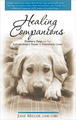 Jane Miller - Healing Companions: Ordinary Dogs and Their Extraordinary Power to Transform Lives, Häftad