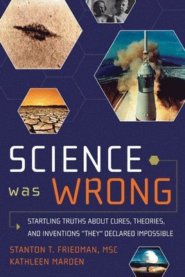 bokomslag Science Was Wrong: Startling Truths about Cures, Theories, and Inventions They Declared Impossible