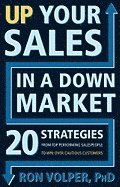 Ron Volper - Up Your Sales In A Down Market : 20 Strategies From Top Performing Salespeople to Win Over Cautious Customers, Häftad