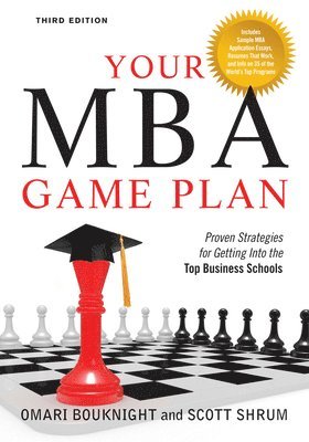 Omari Bouknight, Scott Shrum - Your MBA Game Plan, Third Edition: Proven Strategies for Getting Into the Top Business Schools, Häftad