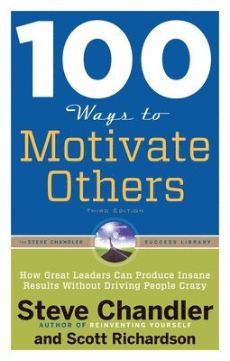 Steve Chandler, Scott Richardson - 100 Ways to Motivate Others, Third Edition, Häftad