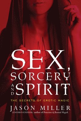 Jason Miller - Sex, Sorcery, and Spirit, Häftad