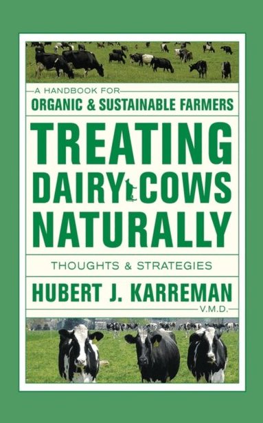 Hubert J. Karreman - Treating Dairy Cows Naturally, Häftad