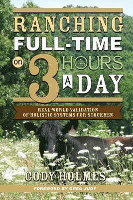 Cody Holmes - Ranching Full-Time on Three Hours a Day, Häftad