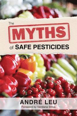 Andre Leu - Myths of Safe Pesticides, Häftad