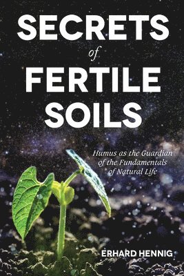 Erhard Hennig - Secrets of Fertile Soils, Häftad