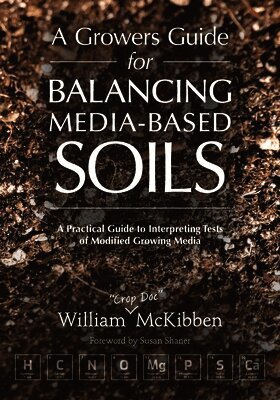 William McKibben - Growers Guide for Balancing Media-Based Soil, Häftad