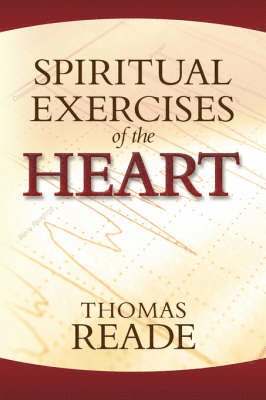 Thomas, Reade, Thomas Reade - Spiritual Exercises of the Heart, Häftad