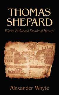 bokomslag Thomas Shepard, Pilgrim Father and Founder of Harvard