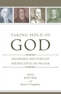 bokomslag Taking Hold of God: Reformed and Puritan Perspectives on Prayer