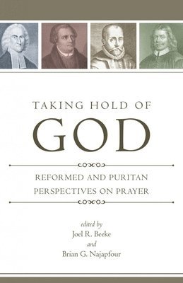 bokomslag Taking Hold of God: Reformed and Puritan Perspectives on Prayer