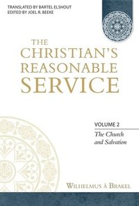 bokomslag The Christian's Reasonable Service, Volume 2: The Church and Salvation