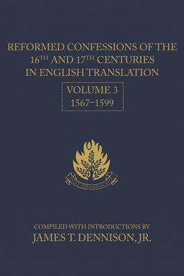 Reformed Confessions of the 16th and 17th Centuries in English Translation: Volume 3, 1567-1599