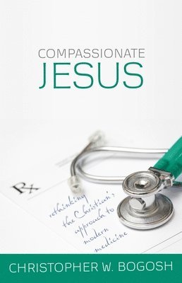 Christopher Bogosh, Christopher W. Bogosh - Compassionate Jesus, Häftad