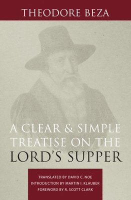 Theodore Beza - A Clear and Simple Treatise on the Lord's Supper, Inbunden. Tillgänglighet: Tillfälligt slut