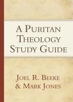A Puritan Theology Study Guide: Doctrine for Life