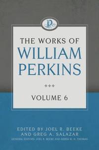 bokomslag Works Of William Perkins Volume 6, The