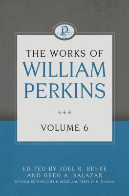 Works Of William Perkins Volume 6, The 1