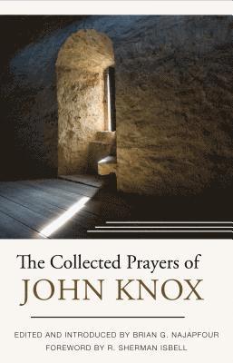 Collected Prayers Of John Knox, The 1