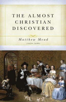Matthew Mead - Almost Christian Discovered, The, Häftad