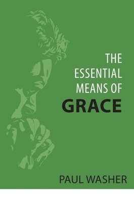 Essential Means of Grace, The 1