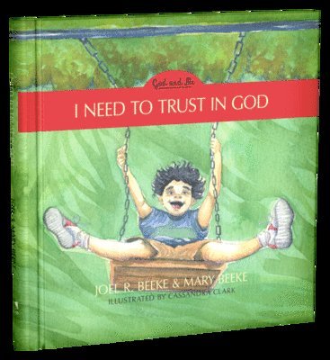 Joel R. Beeke, Mary Beeke - I Need to Trust in God, Inbunden