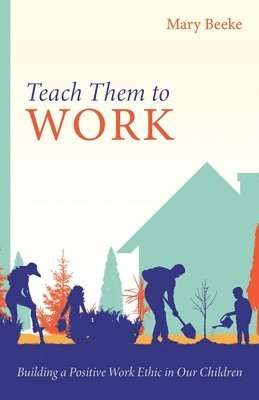 Mary Beeke - Teach Them to Work, Häftad
