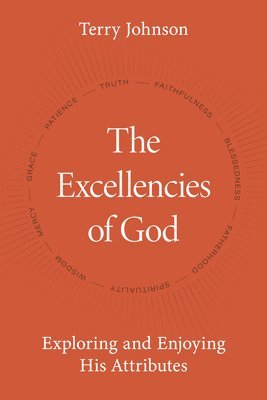 Terry Johnson - Excellencies of God, The, Inbunden