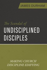 bokomslag Scandal of Undisciplined Disciples, The