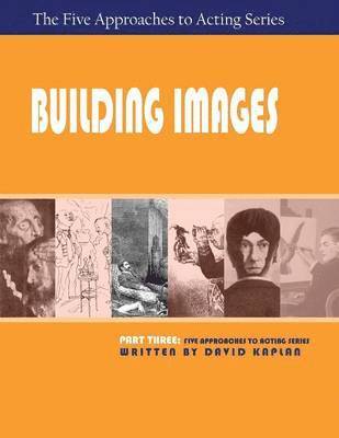 David Kaplan - Building Images, Part Three of The Five Approaches to Acting Series, Häftad