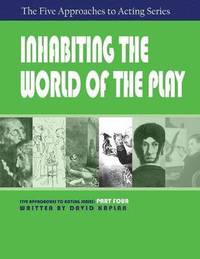 bokomslag Inhabiting the World of the Play, Part Four of The Five Approaches to Acting Series