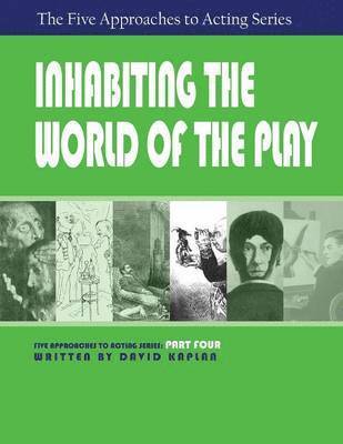 David Kaplan - Inhabiting the World of the Play, Part Four of The Five Approaches to Acting Series, Häftad
