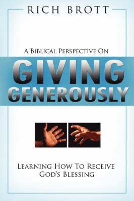 Rich Brott - Biblical Perspective on Giving Generously, Häftad