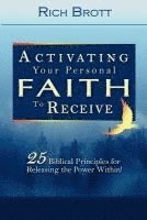 bokomslag Activating Your Personal Faith to Receive: 25 Biblical Principles for Releasing the Power Within!