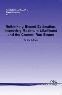 bokomslag Rethinking Biased Estimation: Improving Maximum Likelihood and the Cramer-Rao Bound