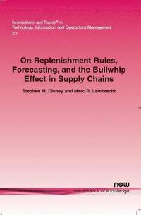 bokomslag On Replenishment Rules, Forecasting and the Bullwhip Effect in Supply Chains