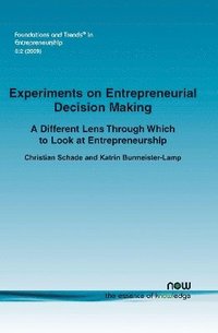 bokomslag Experiments on Entrepreneurial Decision Making: A Different Lens Through Which to Look at Entrepreneurship