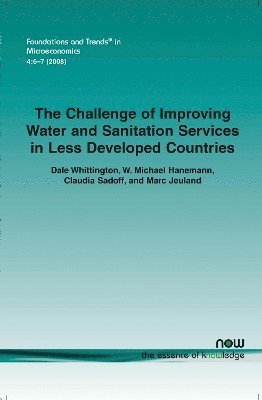 Dale Whittington, W. Michael Hanemann, Claudia Sadoff, Marc Jeuland - Challenge of Improving Water and Sanitation Services in Less Developed Countries, Häftad