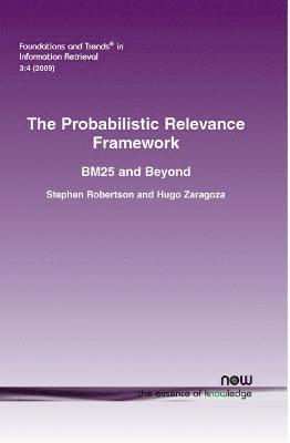 Stephen Robertson, Hugo Zaragoza - Probabilistic Relevance Framework, Häftad
