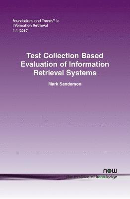 Test Collection Based Evaluation of Information Retrieval Systems 1