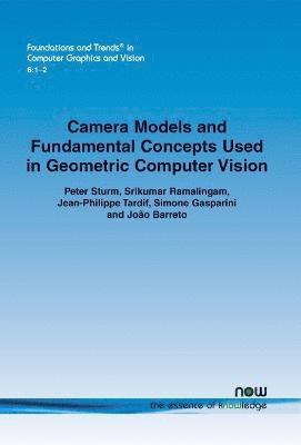 Camera Models and Fundamental Concepts Used in Geometric Computer Vision 1