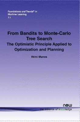 bokomslag From Bandits to Monte-Carlo Tree Search: The Optimistic Principle Applied to Optimization and Planning