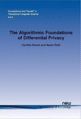 The Algorithmic Foundations of Differential Privacy 1