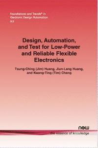 bokomslag Design, Automation, and Test for Low-Power and Reliable Flexible Electronics