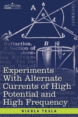 bokomslag Experiments with Alternate Currents of High Potential and High Frequen