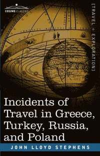 bokomslag Incidents of Travel in Greece, Turkey, Russia, and Poland